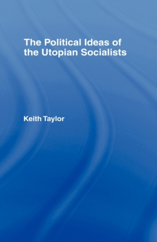 Political Ideas of the Utopian Socialists av Keith Taylor (Hardcover)