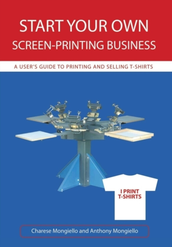 Start Your Own Screen-Printing Business av Anthony Mongiello, Charese Mongiello (Hardcover)