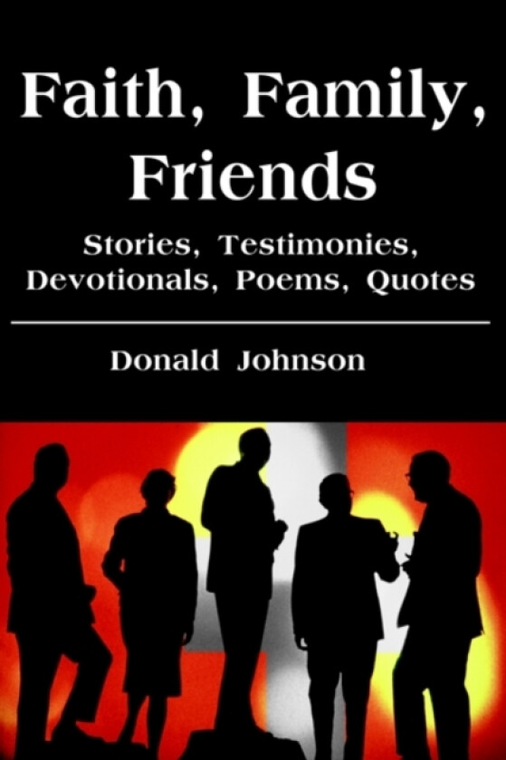 Faith, Family, Friends av Donald Johnson (Paperback)