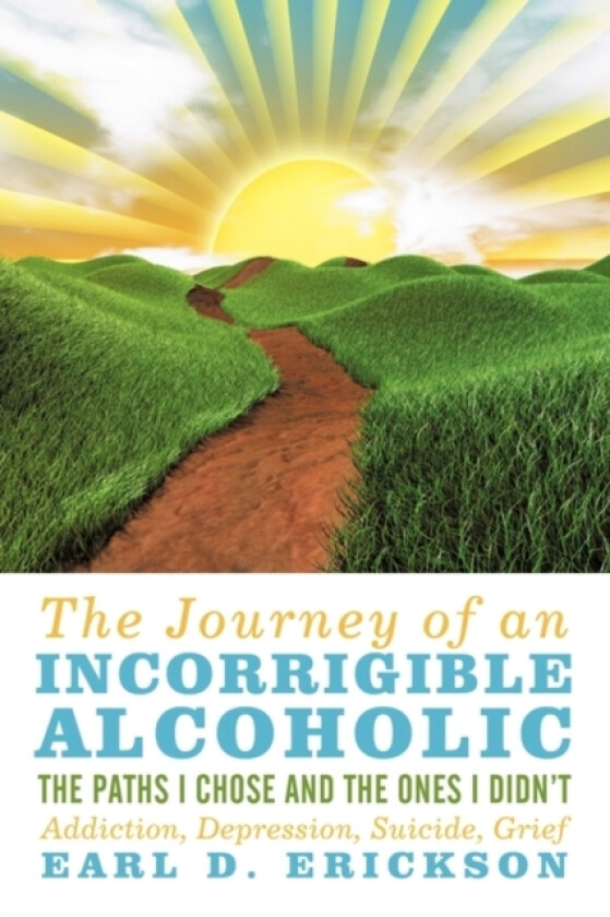 The Journey of an Incorrigible Alcoholic av Earl D Erickson (Hardcover)