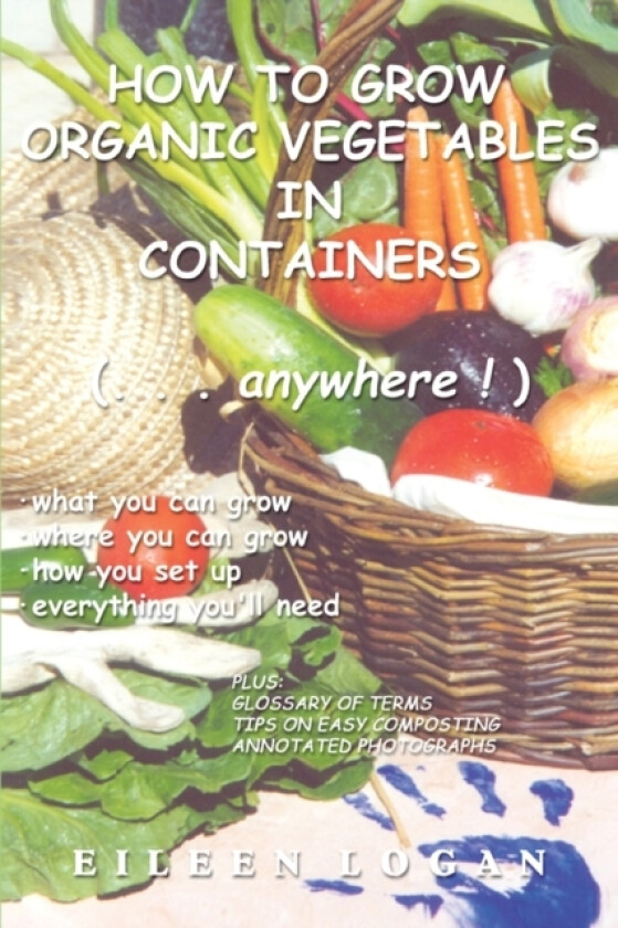How to Grow Organic Vegetables in Containers ( Anywhere!) av Eileen M Logan (Paperback)