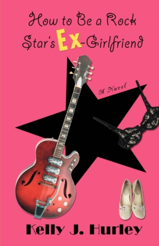 How to Be a Rock Star's Ex-Girlfriend av Kelly J Hurley (Hardcover)