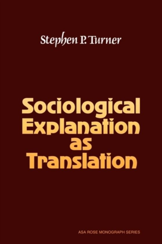 Sociological Explanation As Translation av Stephen P. Turner (Paperback)