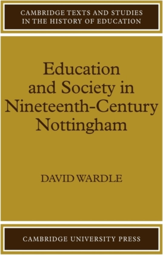 Education and Society in Nineteenth-Century Nottingham av David Wardle (Paperback)