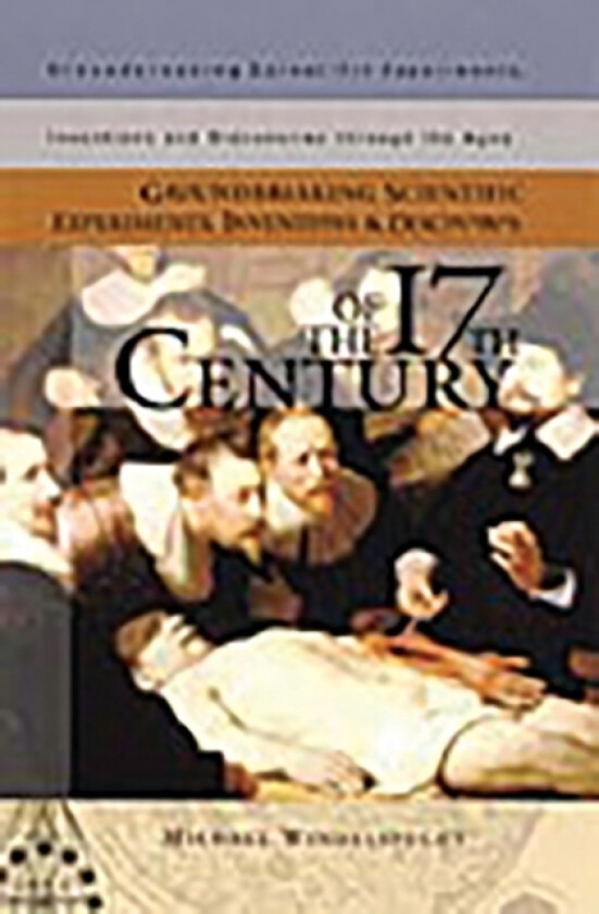 Groundbreaking Scientific Experiments, Inventions, and Discoveries of the 17th Century av Michael Windelspecht (Hardcover)