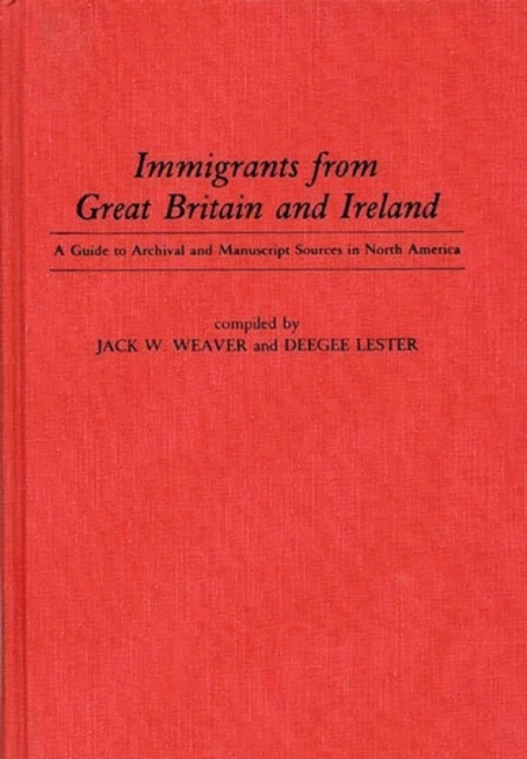 Immigrants from Great Britain and Ireland av Doris Lester, Jack W. Weaver (Hardcover)