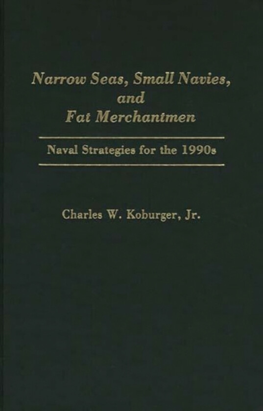 Narrow Seas, Small Navies, and Fat Merchantmen av Charles Koburger (Hardcover)