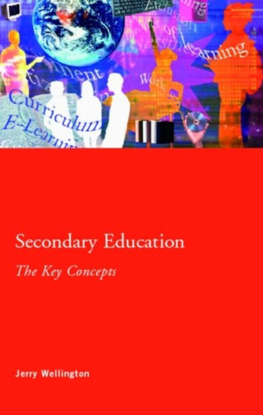 Secondary Education: The Key Concepts av Jerry Wellington (Paperback)