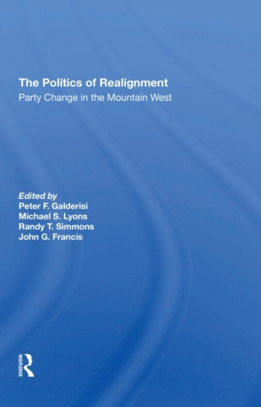 The Politics Of Realignment av Peter F Galderisi, Michael S Lyons, Randy T. Simmons (Paperback)