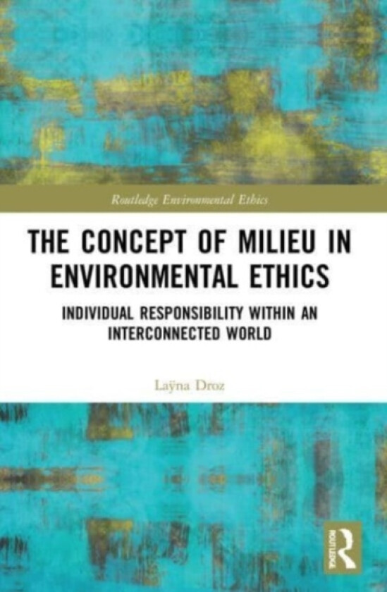 The Concept of Milieu in Environmental Ethics av Layna Droz (Paperback)