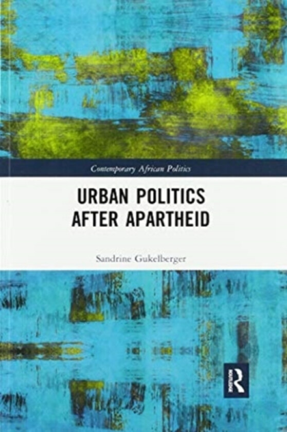 Urban Politics After Apartheid av Sandrine Gukelberger (Paperback)