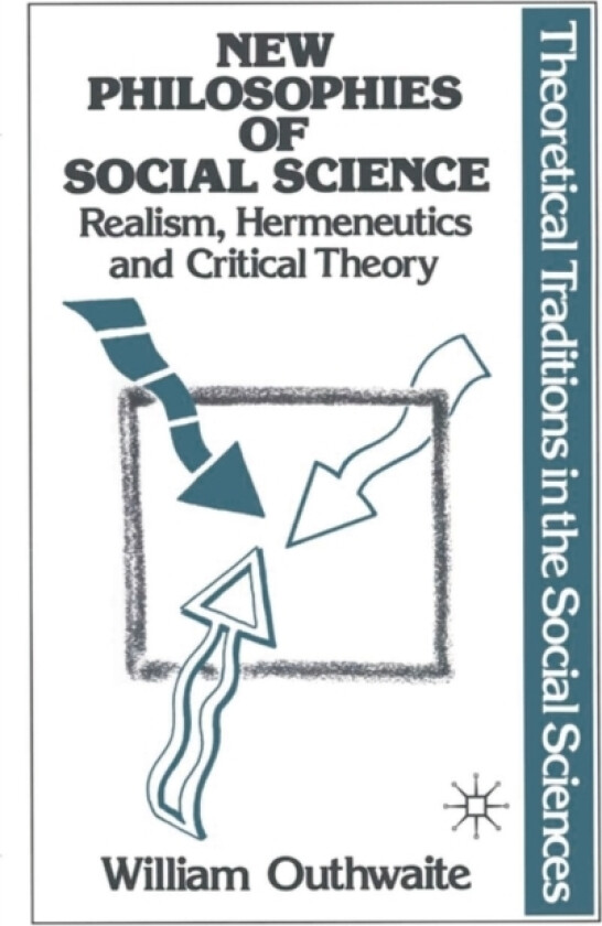New Philosophies of Social Science: Realism, Hermeneutics and Critical Theory av Dr.William Outhwaite (Paperback)