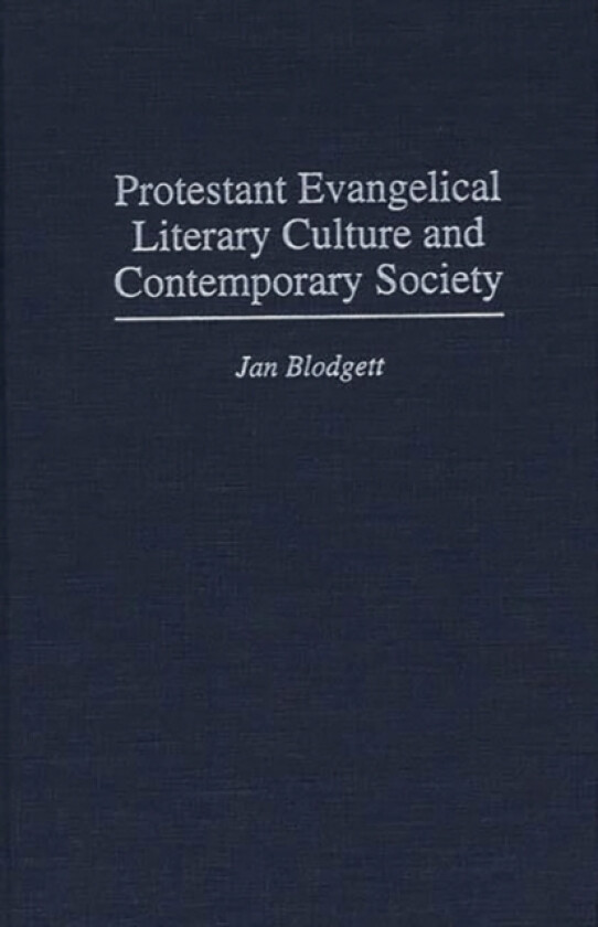 Protestant Evangelical Literary Culture and Contemporary Society av Jan Blodgett (Hardcover)