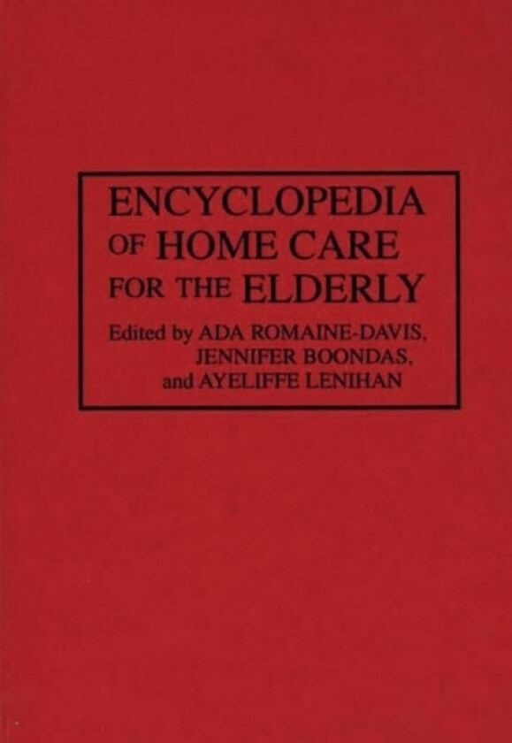 Encyclopedia of Home Care for the Elderly av Jennifer Boondas, Ada Romaine-Davis, Ayeliffe Lenihan (Hardcover)