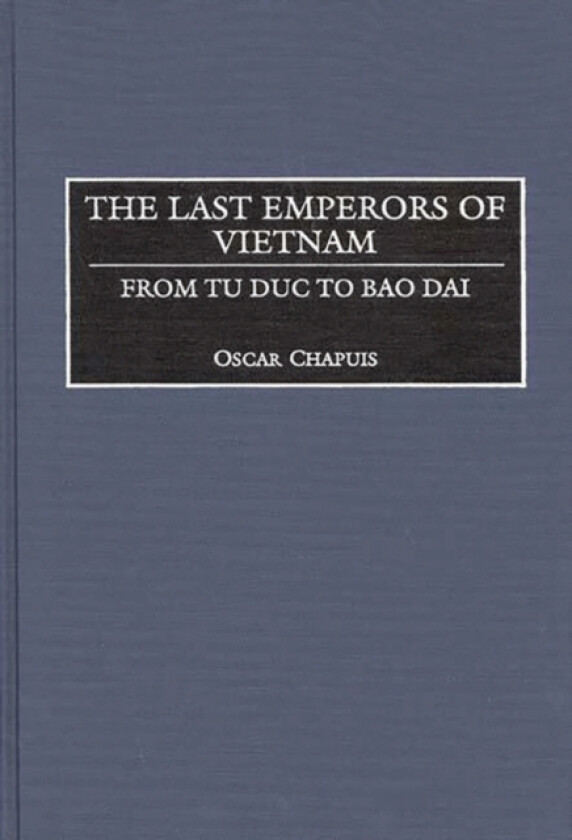 The Last Emperors of Vietnam av Oscar Chapuis (Hardcover)