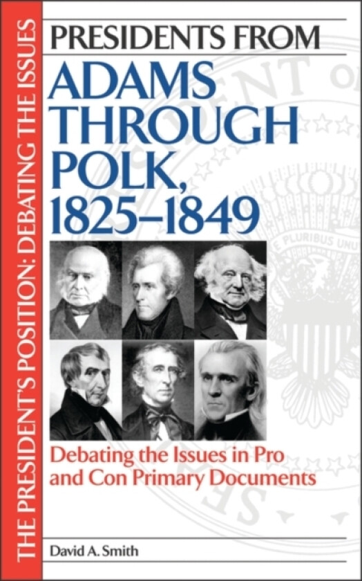 Presidents from Adams through Polk, 1825-1849 av David A. Smith (Hardcover)