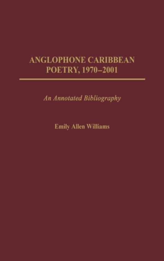 Anglophone Caribbean Poetry, 1970-2001 av Emily A. Williams (Hardcover)