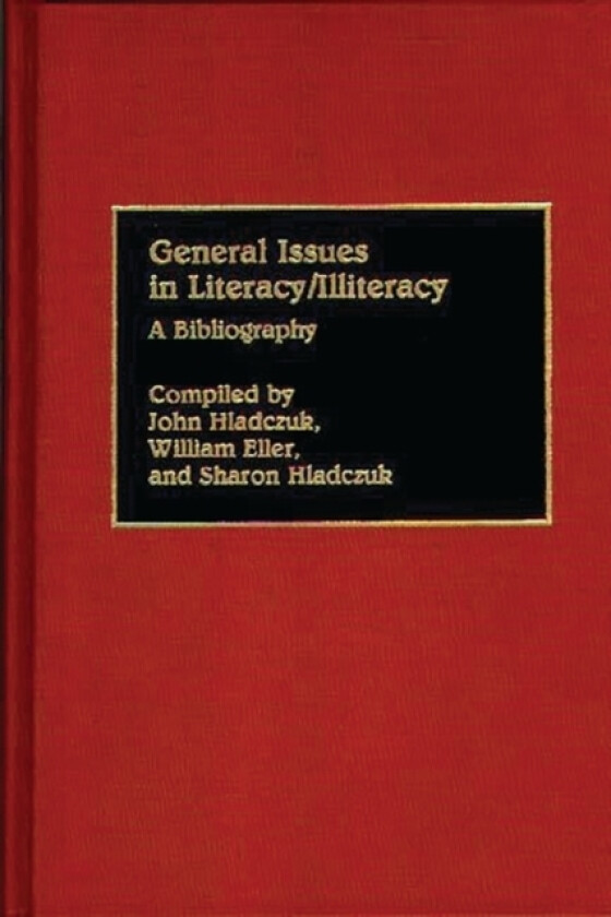 General Issues in Literacy/Illiteracy in the World av Betty J. Eller, Amy R. Epstein, John Hladczuk (Hardcover)