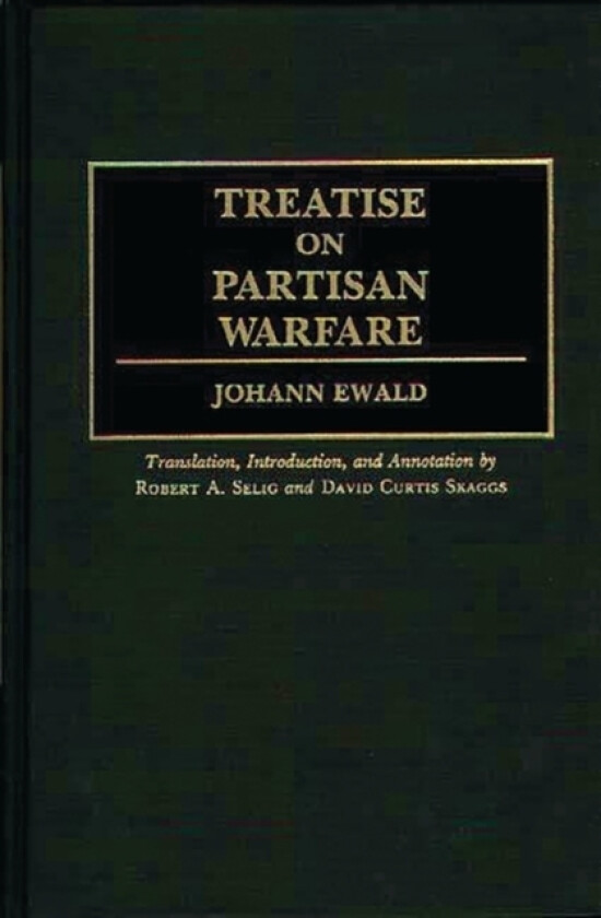 Treatise on Partisan Warfare av Johan Ewald, Robert A. Selig, David Curtis Skaggs (Hardcover)