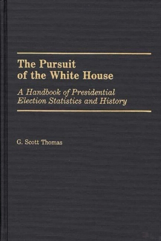 The Pursuit of the White House av G.Scott Thomas (Hardcover)