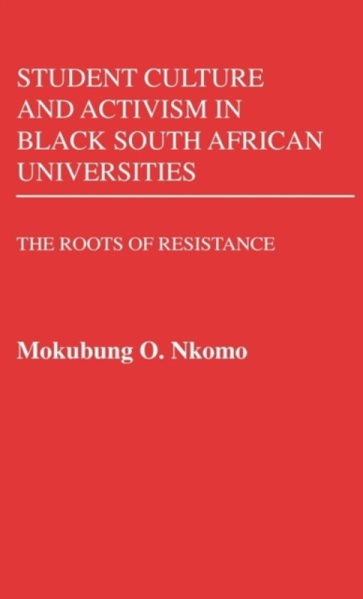 Student Culture and Activism in Black South African Universities av Mokubung Nkomo (Hardcover)