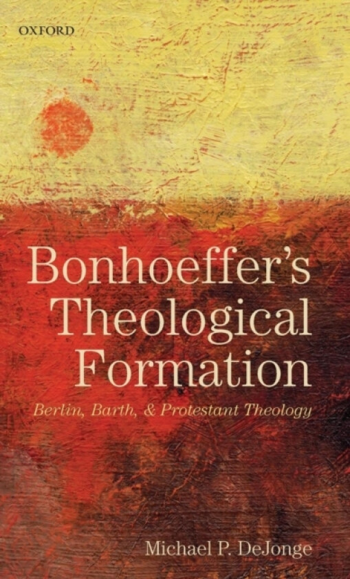 Bonhoeffer's Theological Formation av Michael P. DeJonge (Hardcover)