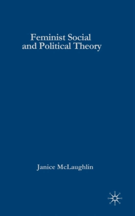 Feminist Social and Political Theory av Janice McLaughlin (Hardcover)
