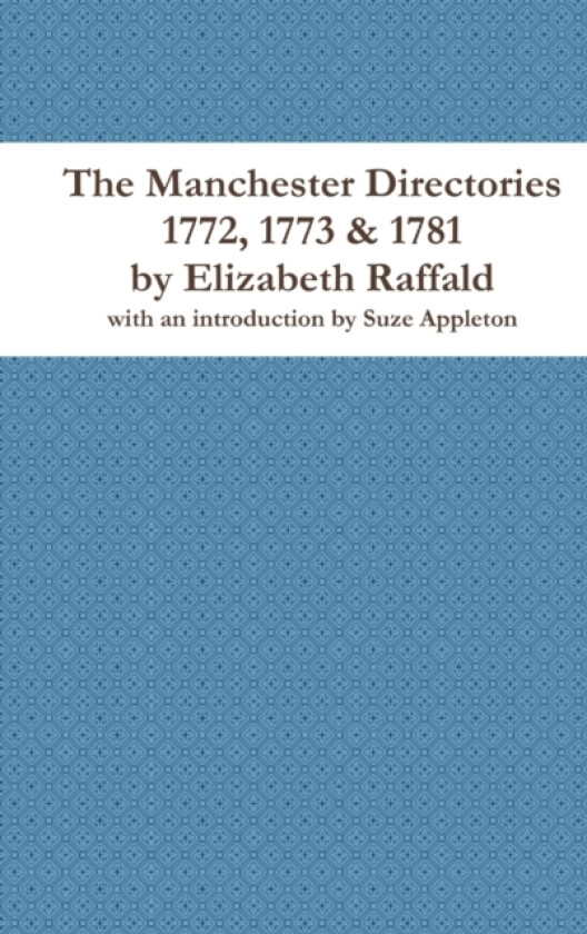 The Manchester Directories 1772, 1773 & 1781 by Elizabeth Raffald av Suze Appleton (Hardcover)