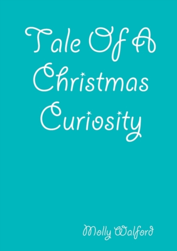 Tale Of A Christmas Curiosity av Molly Walford (Paperback)