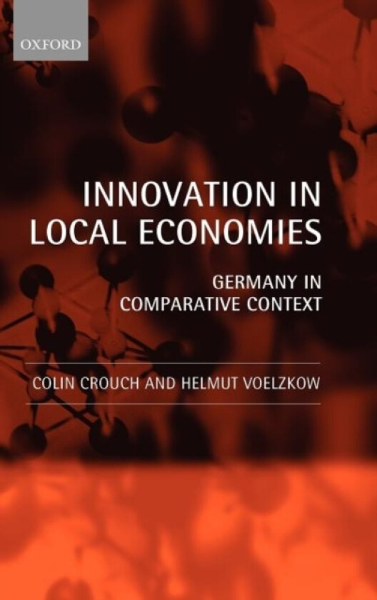 Innovation in Local Economies av Colin Crouch, Helmut Voelzkow (Hardcover)
