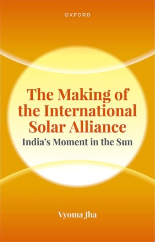 The Making of the International Solar Alliance av Dr Vyoma Jha (Hardcover)