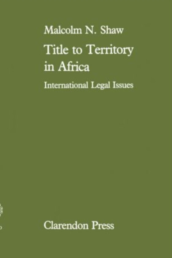 Title to Territory in Africa av Malcolm Shaw (Hardcover)
