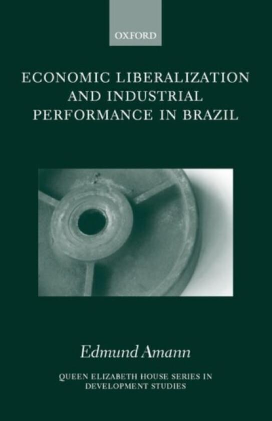 Economic Liberalization and Industrial Performance in Brazil av Edmund Amann (Hardcover)
