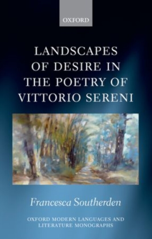 Landscapes of Desire in the Poetry of Vittorio Sereni av Francesca Southerden (Hardcover)