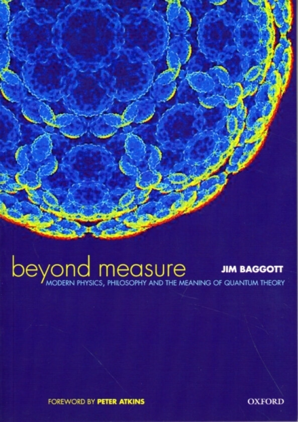 Beyond Measure: Modern Physics, Philosophy and the Meaning of Quantum Theory av Jim Baggott (Paperback)