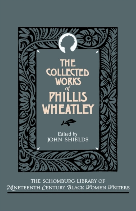 The Collected Works of Phillis Wheatley av Phillis Wheatley (Hardcover)