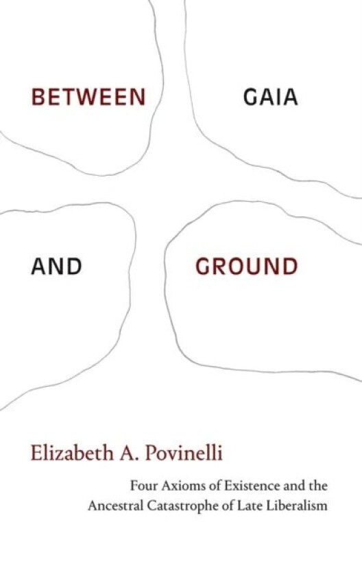 Between Gaia and Ground av Elizabeth A. Povinelli