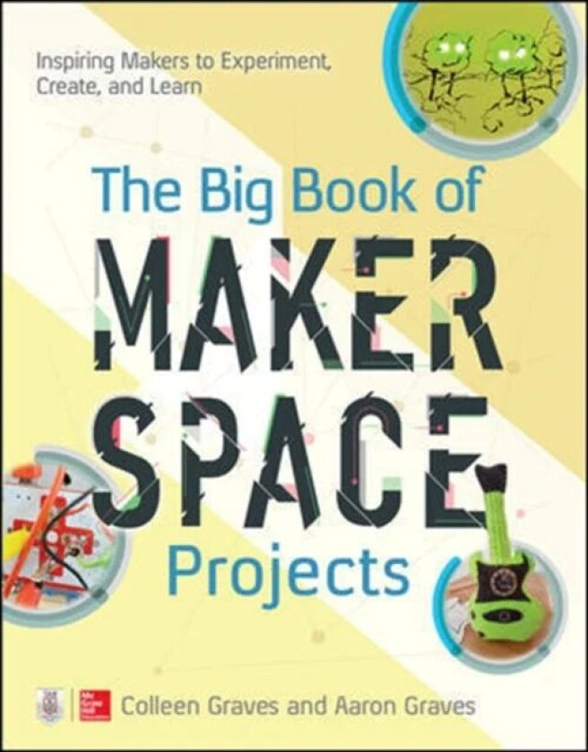 The Big Book of Makerspace Projects: Inspiring Makers to Experiment, Create, and Learn av Colleen Graves, Aaron Graves