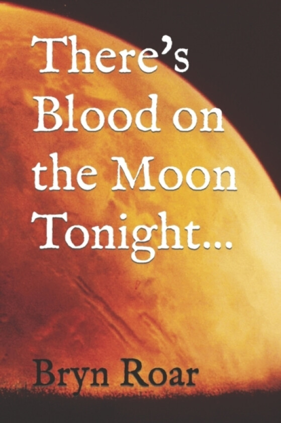 There's Blood on the Moon Tonight av Bryn F Roar (Paperback)