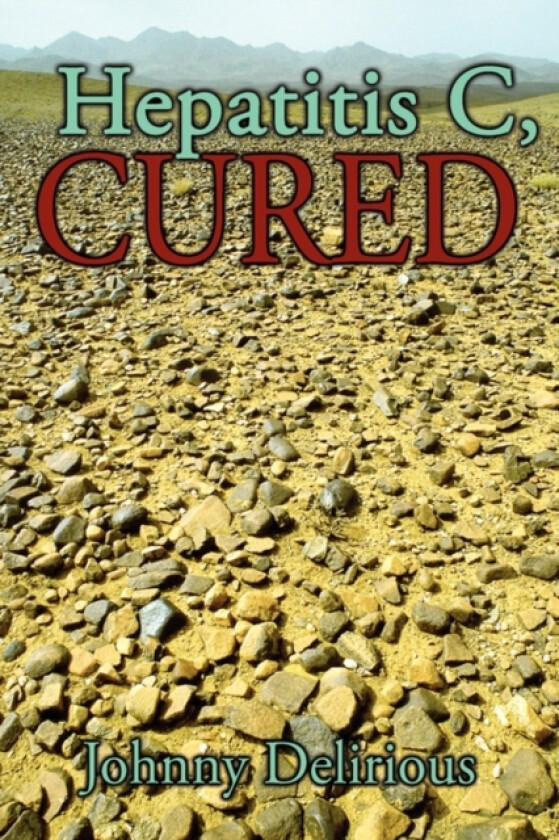 Hepatitis C, Cured av Johnny Delirious (Hardcover)