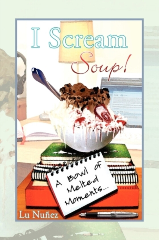 I Scream Soup av Lu Nunez (Hardcover)