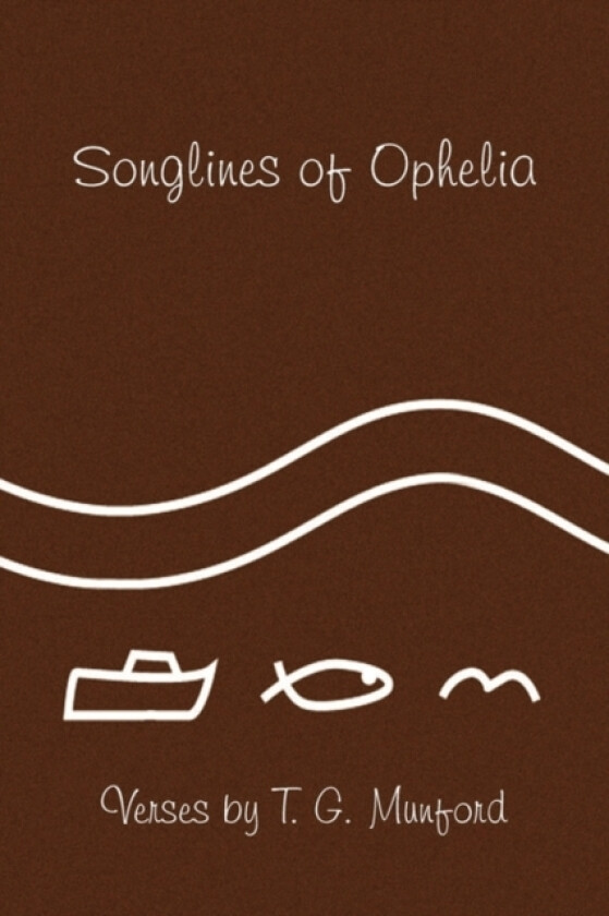 Songlines of Ophelia av T G Munford (Hardcover)