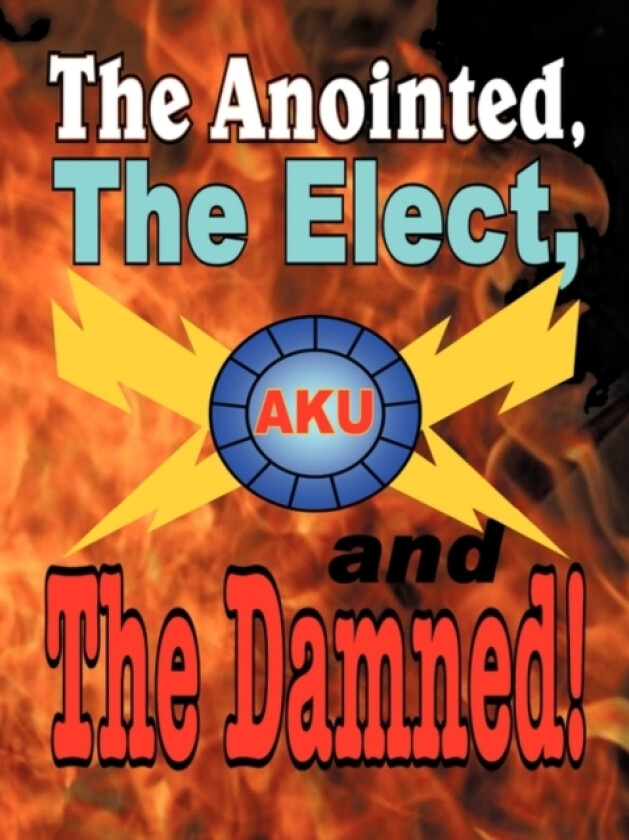 The Anointed, The Elect, and The Damned! av The Akurians (Paperback)