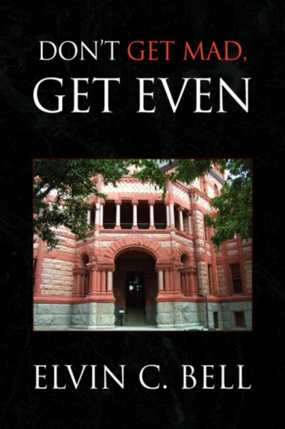 Don't Get Mad, Get Even av Elvin C Bell (Hardcover)