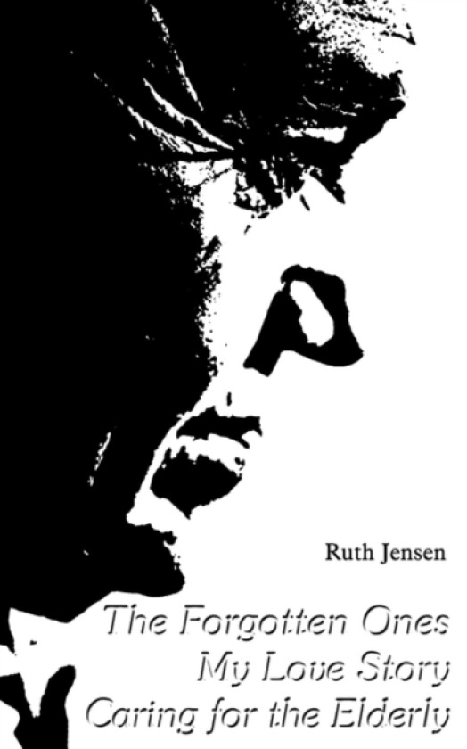 The Forgotten Ones My Love Story Caring for Elderly av Ruth Jensen (Paperback)
