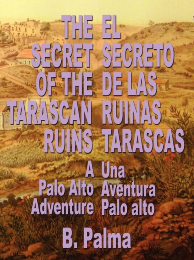 The Secret of the Tarascan Ruins av B Palma (Paperback)