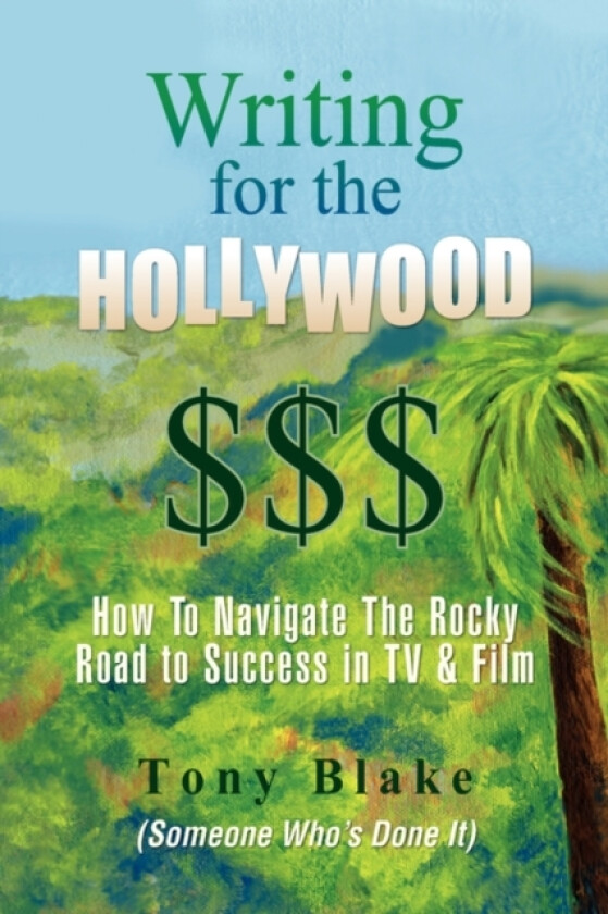 Writing for the Hollywood $$$ av Tony Blake (Paperback)