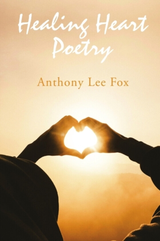Healing Heart Poetry av Anthony Lee Fox (Paperback)