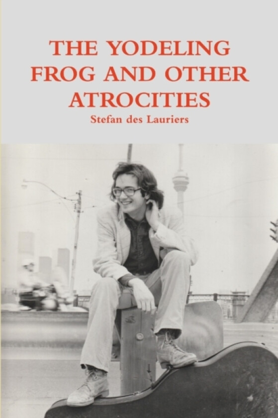 THE YODELING FROG AND OTHER ATROCITIES av STEFAN DES LAURIERS (Paperback)