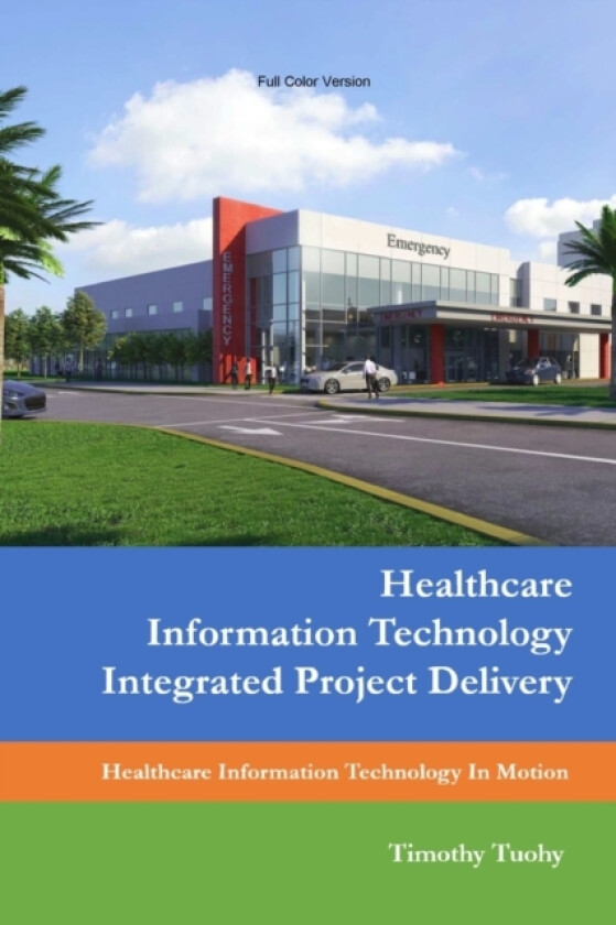 Healthcare Information Technology Integrated Project Delivery av Timothy Tuohy (Paperback)
